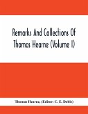 Remarks And Collections Of Thomas Hearne (Volume I)