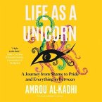Life as a Unicorn Lib/E: A Journey from Shame to Pride and Everything in Between