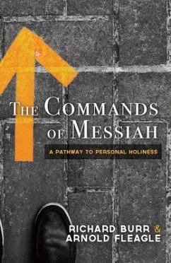 The Commands of Messiah: A Pathway to Personal Holiness - Burr, Richard A.; Fleagle, Arnold R.