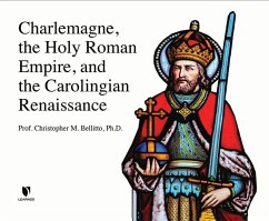 Charlemagne, the Holy Roman Empire, and the Carolingian Renaissance - Bellitto Ph. D., Christopher M.