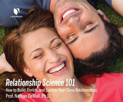 Relationship Science 101: How to Build, Enrich and Sustain Your Close Relationships - Dewall Ph. D., Nathan