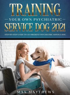 Training Your Own Psychiatric Service Dog 2021 - Matthews, Max
