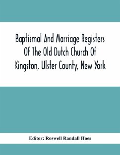 Baptismal And Marriage Registers Of The Old Dutch Church Of Kingston, Ulster County, New York