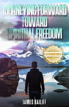 Journeying Forward Toward Spiritual Freedom - Bailiff, James D.