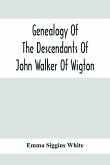 Genealogy Of The Descendants Of John Walker Of Wigton, Scotland, With Records Of A Few Allied Families