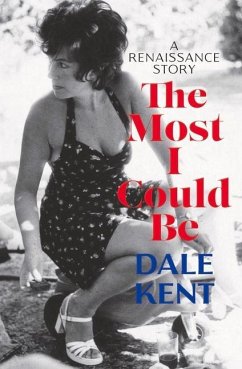 The Most I Could Be: A Renaissance Story - Kent, Dale