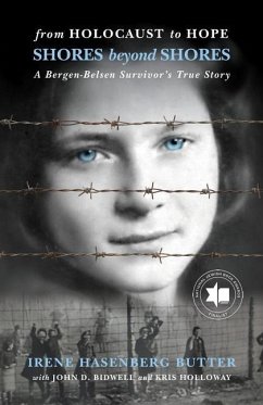 From Holocaust to Hope: Shores Beyond Shores - A Bergen-Belsen Survivor's Life - Butter, Irene Hasenberg; Bidwell, John D; Holloway, Kris