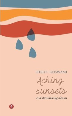 Aching Sunsets and Shimmering Dawns - Goswami, Shruti