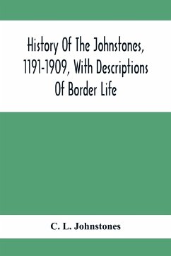History Of The Johnstones, 1191-1909, With Descriptions Of Border Life - L. Johnstones, C.