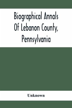 Biographical Annals Of Lebanon County, Pennsylvania - Unknown