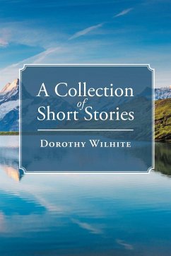 A Collection of Short Stories - Wilhite, Dorothy