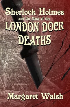 Sherlock Holmes and The Case of The London Dock Deaths - Walsh, Margaret