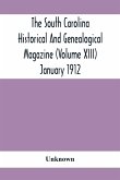 The South Carolina Historical And Genealogical Magazine (Volume Xiii) January 1912