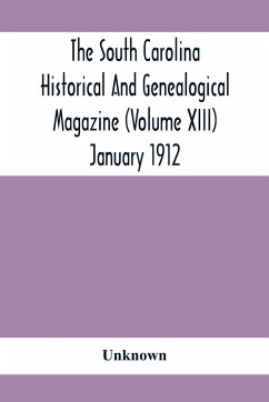 The South Carolina Historical And Genealogical Magazine (Volume Xiii) January 1912 - Unknown