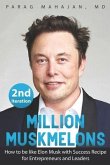 Million Muskmelons: How to be like Elon Musk with Success Recipe for Entrepreneurs and Leaders