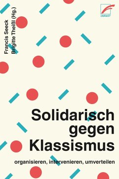 Solidarisch gegen Klassismus – organisieren, intervenieren, umverteilen (eBook, ePUB) - Abou, Tanja; Alvir, Olja; Amer, Regina; Andriotis, Minoas; Aumair, Betina; Erwerbslosen Initiative Basta; Drexler, Anita; Förschl, Malu; García Doell, David Ernesto; Hennes, Lena; Hitzfelder, Charlotte; Kaufmann, Nadine; Kemper, Andreas; Koslowski, Barbara; Moser, Geneva; nekrasov_a, irina; Niggemann, Jan; Schäfer, Philipp; Schlautmann, Sabto; Seeck, Anne; SoFikus; Solidarische Aktion Neukölln; Tschulanov, Arslan; Wasenmüller, Julia; Werth, Jutta; Witte, Martina