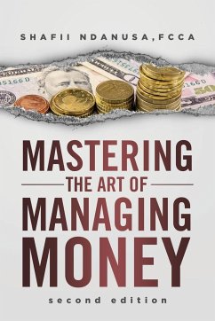 Mastering the Art of Managing Money - Ndanusa, Shafii