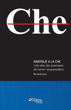 Sabotaje a la che mas otros dos poemarios de humor neoquevediano - de la Cruz, Fer