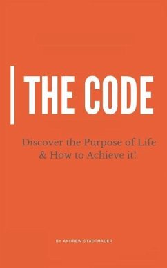The Code: Discover the Purpose of Life and How to Achieve it - Stadtmauer, Andrew