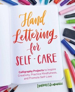 Hand Lettering for Self-Care: Calligraphy Projects to Inspire Creativity, Practice Mindfulness, and Promote Self-Love - Fitzmaurice, Lauren