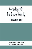 Genealogy Of The Dexter Family In America; Descendants Of Thomas Dexter, Together With A Record Of Other Allied Families;