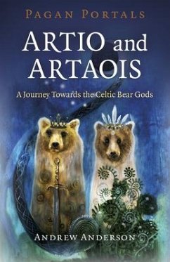 Pagan Portals - Artio and Artaois: A Journey Towards the Celtic Bear Gods - Anderson, Andrew