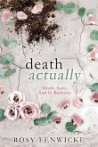 Death Actually: Death. Love. And In Between.