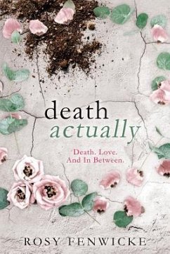 Death Actually: Death. Love. And In Between. - Fenwicke, Rosy