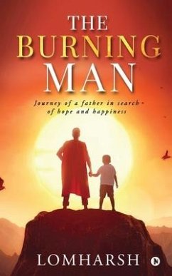 The Burning Man: Journey of a Father in Search of Hope and Happiness - Lomharsh