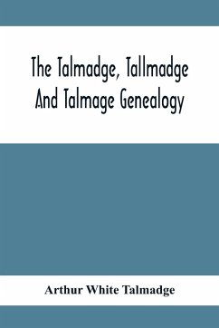 Cover The Talmadge, Tallmadge And Talmage Genealogy; Being The Descendants Of Thomas Talmadge Of Lynn, Massachusetts, With An Appendix Including Other Families