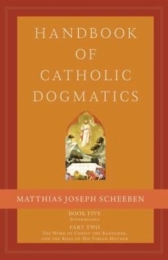 Handbook of Catholic Dogmatics 5.2: Book Five Soteriology Part Two the Work of Christ the Redeemer and the Role of His Virgin Mother - Scheeben, Matthias Joseph