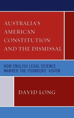 Australia's American Constitution and the Dismissal - Long, David