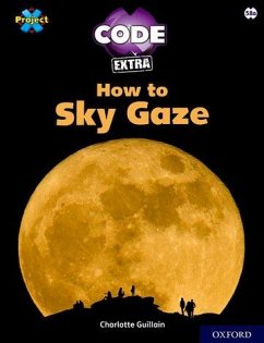Project X CODE Extra: White Book Band, Oxford Level 10: Sky Bubble: How to Sky Gaze - Guillain, Charlotte