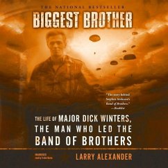 Biggest Brother Lib/E: The Life of Major Dick Winters, the Man Who Led the Band of Brothers - Alexander, Larry