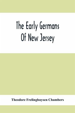 The Early Germans Of New Jersey - Frelinghuysen Chambers, Theodore