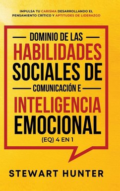 Dominio de las Habilidades Sociales de Comunicación e Inteligencia Emocional (EQ) 4 en 1 - Hunter, Stewart