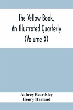 The Yellow Book, An Illustrated Quarterly (Volume X) - Beardsley, Aubrey; Harland, Henry