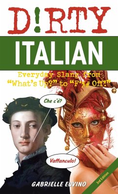Dirty Italian: Third Edition: Everyday Slang from What's Up? to F*%# Off! - Euvino, Gabrielle
