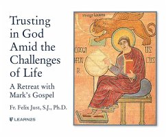 Trusting in God Amid the Challenges of Life: A Retreat with Mark's Gospel - S. J. Ph. D., Felix Just