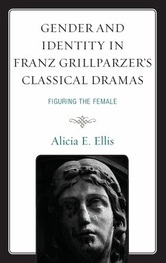 Gender and Identity in Franz Grillparzer's Classical Dramas - Ellis, Alicia E.