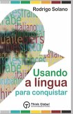 Usando a Língua para Conquistar: O mundo das línguas + Mais de 100 termos essenciais em 22 línguas + Método exclusivo para pronunciar todas as línguas