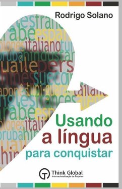 Usando a Língua para Conquistar: O mundo das línguas + Mais de 100 termos essenciais em 22 línguas + Método exclusivo para pronunciar todas as línguas - Solano, Rodrigo