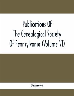 Publications Of The Genealogical Society Of Pennsylvania (Volume Vi) - Unknown