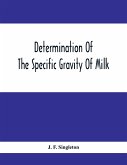 Determination Of The Specific Gravity Of Milk; The Percentage Of Acid And Casein In Milk; The Adulteration Of Milk By Skimming And Watering; The Percentage Of Water And Salt In Butter; The Percentage Of Fat And Water In Cheese