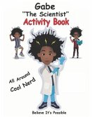 Gabe the Scientist Activity Book: Believe It's Possible