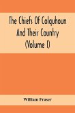 The Chiefs Of Colquhoun And Their Country (Volume I)