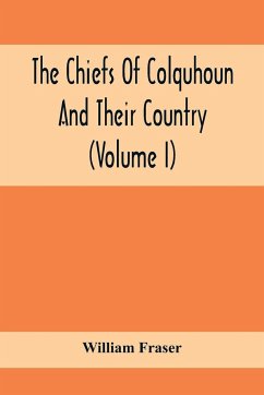 The Chiefs Of Colquhoun And Their Country (Volume I) - Fraser, William