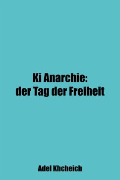 Ki Anarchie: Der Tag der Freiheit (eBook, ePUB) - Khcheich, Adel