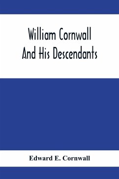 William Cornwall And His Descendants; A Genealogical History Of The Family Of William Cornwall, One Of The Puritan Founders Of New England, Who Came To America In Or Before The Year 1633, And Died In Middletown, Connecticut, In The Year 1678 - E. Cornwall, Edward