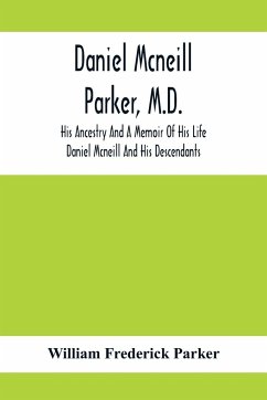 Daniel Mcneill Parker, M.D. - Frederick Parker, William